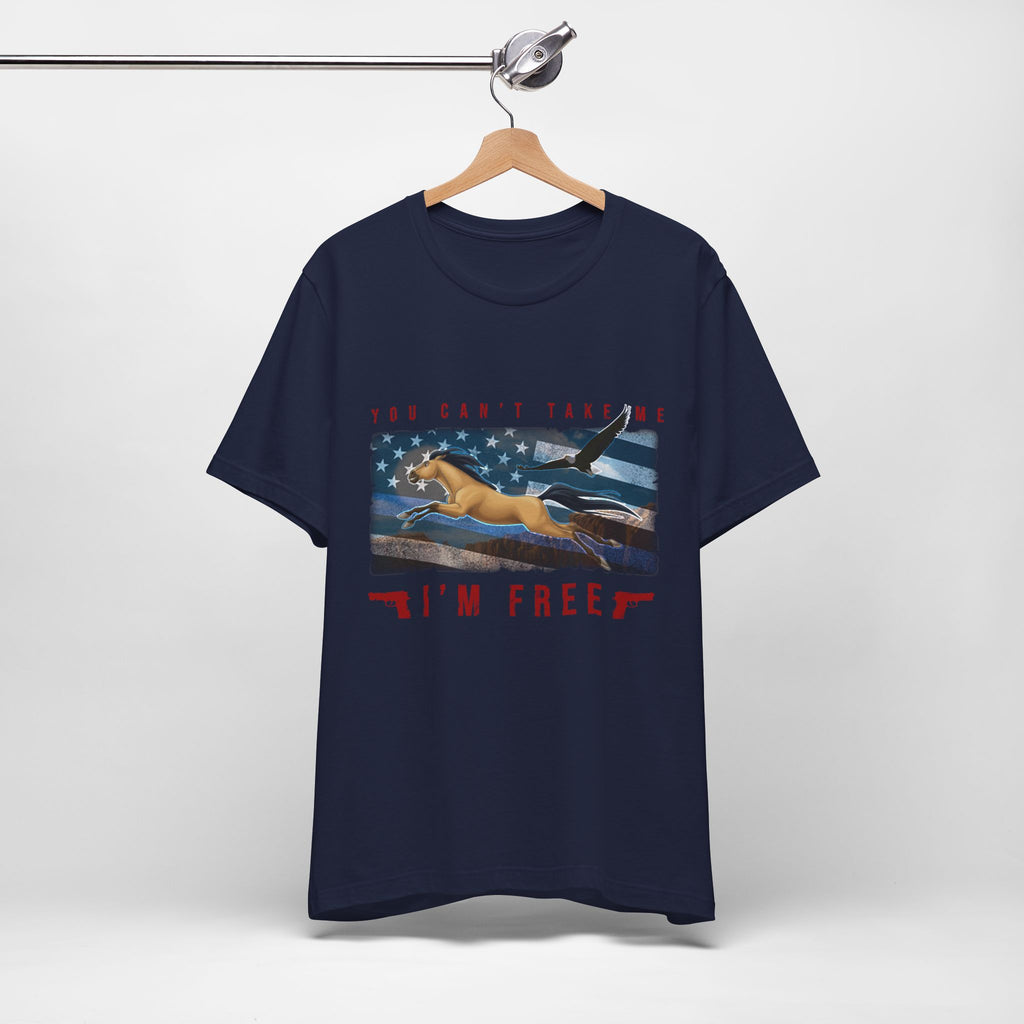 You Can't Take Me I'm Free - American Patriotic Tee